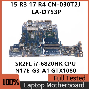 CN-030T2J 030T2J 30T2J Материнская плата Для DELL 15 R3 17 R4 Материнская плата ноутбука LA-D753P с процессором SR2FL i7-6820HK GTX1080 100% Полностью протестирована